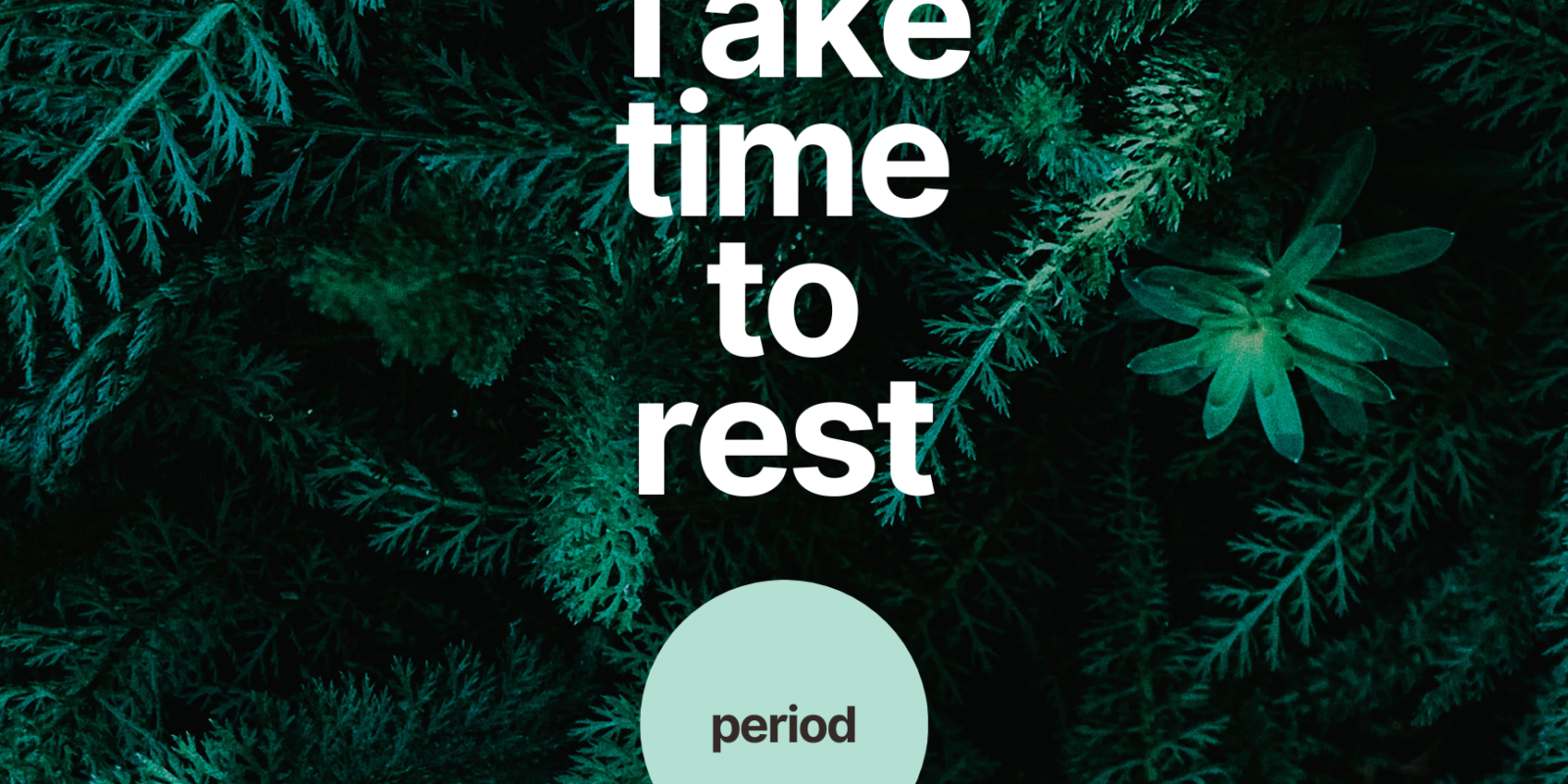 Take time to rest. Period.